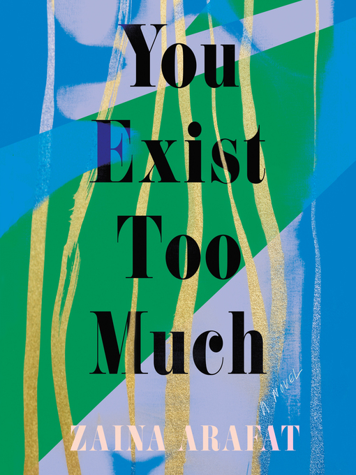 Title details for You Exist Too Much by Zaina Arafat - Wait list